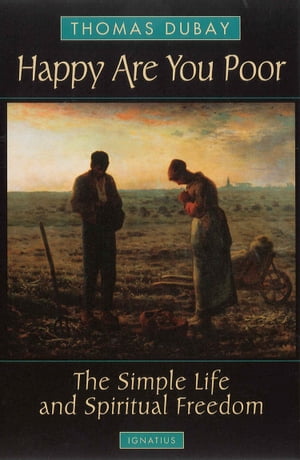 Happy are You Poor The Simple Life and Spiritual Freedom【電子書籍】[ Fr. Thomas Dubay S.M. ]