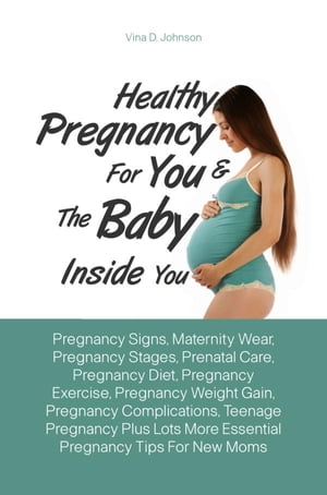 ŷKoboŻҽҥȥ㤨Healthy Pregnancy For You & The Baby Inside You Pregnancy Signs, Maternity Wear, Pregnancy Stages, Prenatal Care, Pregnancy Diet, Pregnancy Exercise, Pregnancy Weight Gain, Pregnancy Complications, Teenage Pregnancy Plus Lots More EssentŻҽҡۡפβǤʤ650ߤˤʤޤ