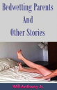 Bed Wetting Parents and Other Stories【電子