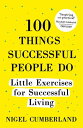 100 Things Successful People Do Little Exercises for Successful Living: 100 Self Help Rules for Life