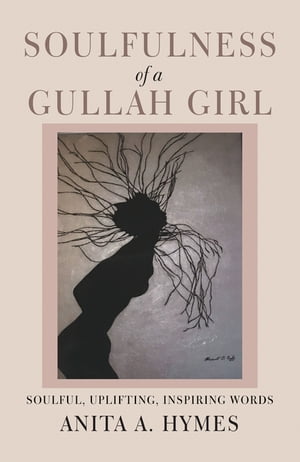 Soulfulness of a Gullah Girl【電子書籍】[ Anita A. Hymes ]