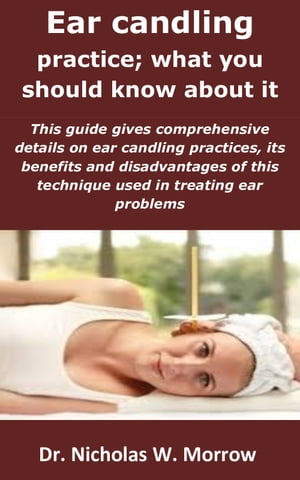 Ear candling practice; what you should know about it: