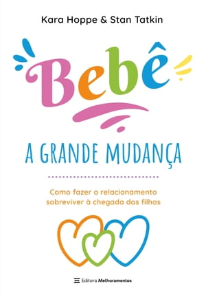 Beb?, a grande mudan?a Como fazer o relacionamento sobreviver ? chegada dos filhosŻҽҡ[ Kara Hoppe ]