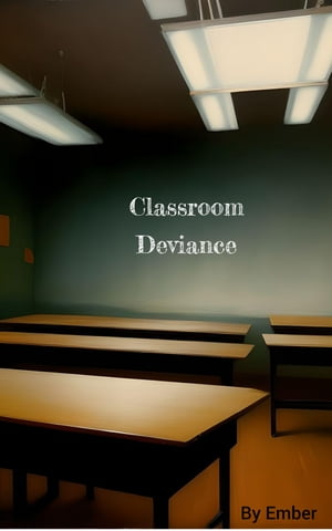 Classroom DevianceŻҽҡ[ Ember ]