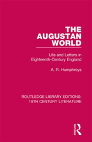 The Augustan World Life and Letters in Eighteenth-Century England【電子書籍】 A. R. Humphreys