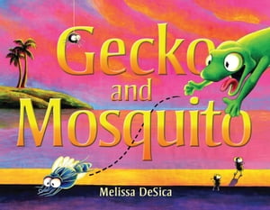 Gecko & Mosquito【電子書籍】[ Melissa DeSica ]