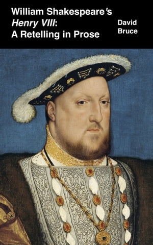 William Shakespeare’s "Henry VIII": A Retelling in Prose