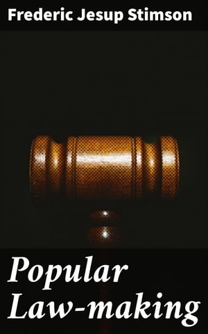 Popular Law-making A study of the origin, history, and present tendencies of law-making by statute