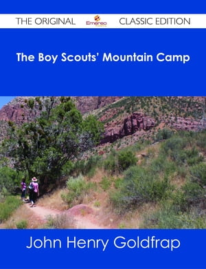 The Boy Scouts' Mountain Camp - The Original Classic Edition【電子書籍】[ John Henry Goldfrap ]