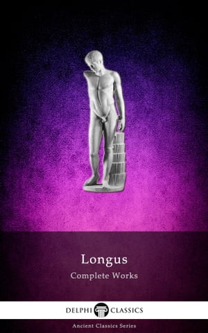 Complete Works of Longus (Delphi Classics)