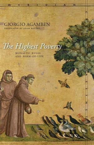 The Highest Poverty Monastic Rules and Form-of-Life【電子書籍】 Giorgio Agamben