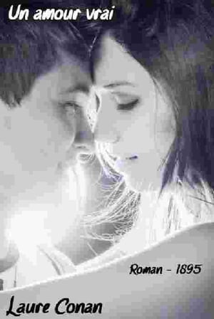 Un amour vrai ( Edition int?grale )Żҽҡ[ Laure Conan ]