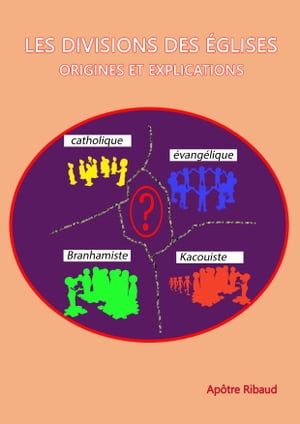 LES DIVISIONS DES ÉGLISES : Origines et explications