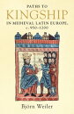 Paths to Kingship in Medieval Latin Europe, c. 950?1200