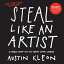 Steal Like an Artist 10 Things Nobody Told You About Being CreativeŻҽҡ[ Austin Kleon ]