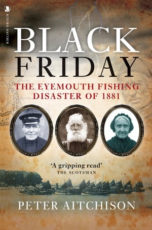 Black Friday The Eyemouth Fishing Disaster of 1881