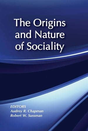 The Origins and Nature of Sociality【電子書籍】[ Robert W. Sussman ]