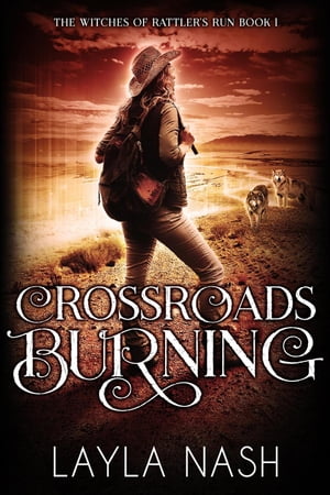 Crossroads Burning The Witches of Rattler 039 s Run, 1【電子書籍】 Layla Nash