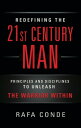 REDEFINING THE 21st CENTURY MAN Principles and Disciplines to Unleash The Warrior Within