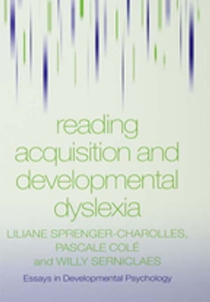 Reading Acquisition and Developmental Dyslexia【電子書籍】 Liliane Sprenger-Charolles