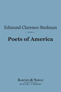 Poets of America (Barnes & Noble Digital Library)【電子書籍】[ Edmund Clarence Stedman ]