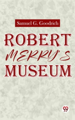 ŷKoboŻҽҥȥ㤨Robert MerryS Museum.Żҽҡ[ Ed. Samuel G. Goodrich ]פβǤʤ132ߤˤʤޤ