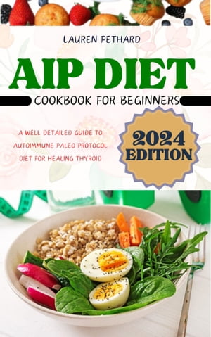 AIP DIET COOKBOOK FOR BEGINNERS A WELL DETAILED GUIDE TO AUTOIMMUNE PALEO PROTOCOL DIET FOR HEALING THYROID