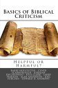 BASICS OF BIBLICAL CRITICISM Helpful or Harmf...