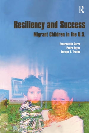 Resiliency and Success Migrant Children in the U.S.【電子書籍】[ Encarnacion Garza ]