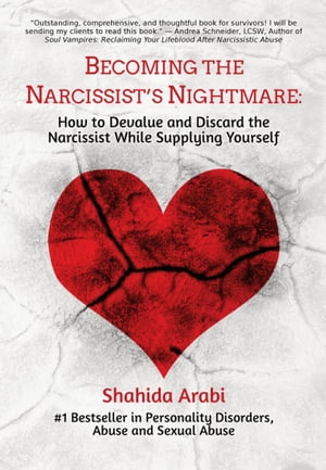 Becoming the Narcissist's Nightmare: How to Devalue and Discard the Narcissist While Supplying Yourself