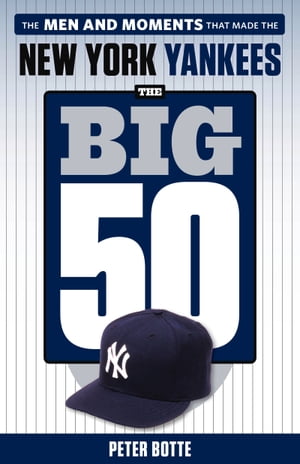 The Big 50: New York Yankees【電子書籍】[ Peter Botte ]