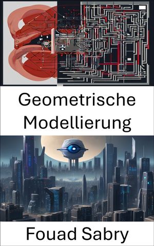 Geometrische Modellierung Erforschung der geometrischen Modellierung in der Computer VisionŻҽҡ[ Fouad Sabry ]