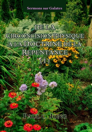 Sermons sur Galates - DE LA CIRCONCISION PHYSIQUE A LA DOCTRINE DE LA REPENTANCE (１)