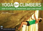 Yoga for Climbers How to Stretch, Strengthen and Climb Higher【電子書籍】[ Nicole Tsong ]