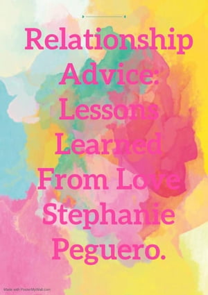 Relationship Advice Lessons Learned From Love. romance, #1【電子書籍】[ Stephanie Peguero ]