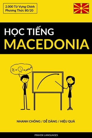 H?c Ti?ng Macedonia - Nhanh Ch?ng / D? D?ng / Hi?u Qu? 2.000 T? V?ng Ch?nh【電子書籍】[ Pinhok Languages ]