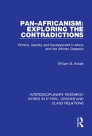 Pan?Africanism: Exploring the Contradictions Politics, Identity and Development in Africa and the African Diaspora