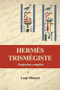 Herm?s Trism?giste Traduction compl?te pr?c?d?e d’une ?tude sur l’origine des livres Herm?tiques 電子書籍 Louis M?nard 