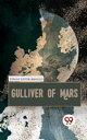 Gulliver Of Mars【電子書籍】[ Edwin Lester