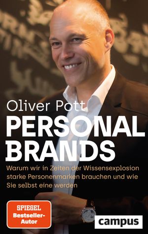 Personal Brands Warum wir in Zeiten der Wissensexplosion starke Personenmarken brauchen ? und wie Sie selbst eine werden