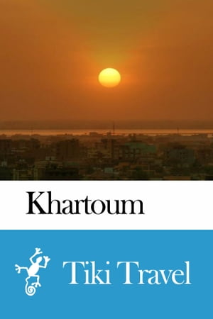Khartoum (Sudan) Travel Guide - Tiki Travel