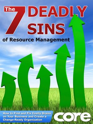 The 7 Deadly Sins of Resource Management: How to Find and Fix Costly Drains on Your Business and Create a Change-Ready Organization【電子書籍】[ Bruce Hunter ]