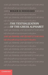 The Textualization of the Greek Alphabet【電子書籍】[ Roger D. Woodard ]