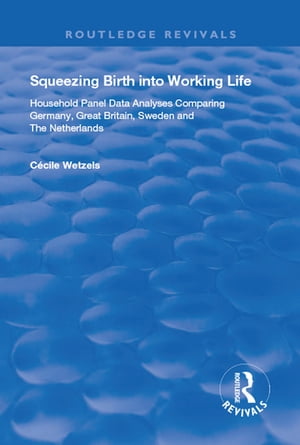 Squeezing Birth into Working Life Household Panel Data Analyses Comparing Germany, Great Britain, Sweden and The Netherlands