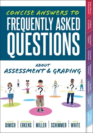 Concise Answers to Frequently Asked Questions About Assessment and Grading (Your Guide to Solving the Most Challenging Questions About How to Effectively Implement Assessment and Grading)【電子書籍】 Nicole Dimich