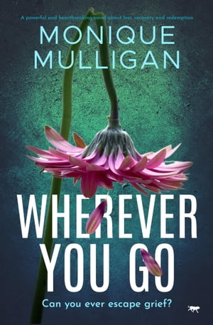 Wherever You Go A powerful and heartbreaking novel about loss, recovery and redemption【電子書籍】 Monique Mulligan