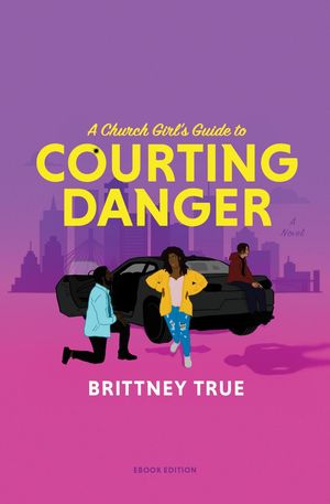 A Church Girl's Guide to Courting Danger Charlesian Courtship Duology, #1【電子書籍】[ Brittney True ]