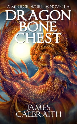 Dragonbone Chest a Mirror Worlds novella【電