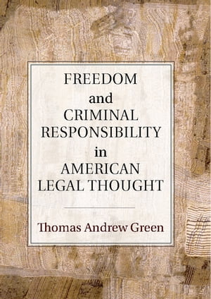 Freedom and Criminal Responsibility in American Legal Thought