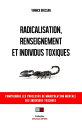 Radicalisation, renseignement et individus toxiques Comprendre les processus de manipulation mentale des individus toxiques